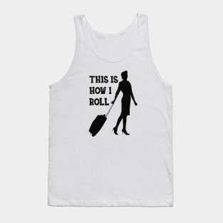 Flight Attendant - This is how I roll Tank Top